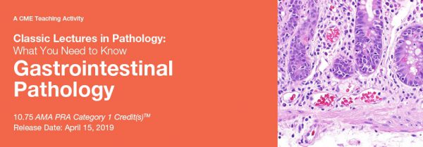 Classic Lectures in Pathology What You Need to Know Gastrointestinal Pathology 2019