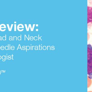 2019 Pathology Review : Hematopathology, Head and Neck Pathology and Fine Needle Aspirations for the General Pathologist