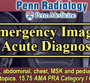 Penn Radiology Emergency Imaging: Acute Diagnoses 2019