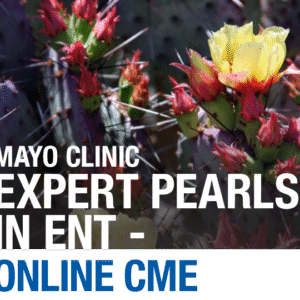 Mayo Clinic Expert Pearls in ENT 2020