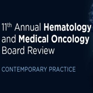 11th Annual Hematology and Medical Oncology Board Review: Contemporary Practice – On Demand 2023