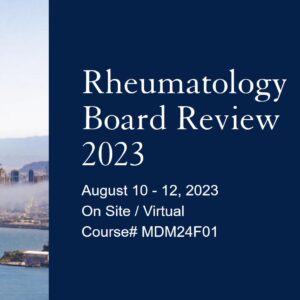31st Annual UCSF Rheumatology Board Review and Clinical Update 2023
