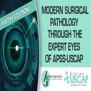 Modern Surgical Pathology Through The Expert Eyes Of APSS-USCAP 2024, 5th Edition