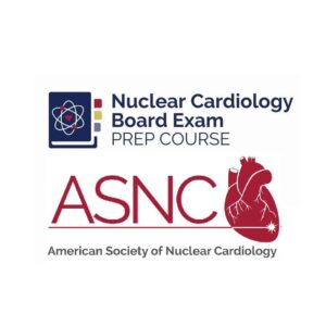 ASNC 2023 Nuclear cardiology Board Exam Prep Course