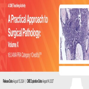 2024 A Practical Approach to Surgical Pathology: Volume X