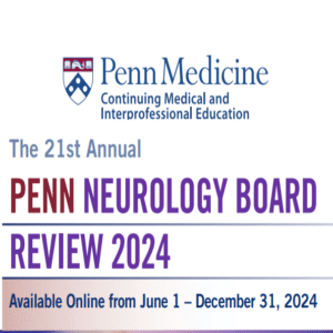 Upenn 21st Annual Neurology Board Review Course 2024