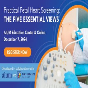 AIUM Practical Fetal Heart Screening: The Five Essential Views 2024