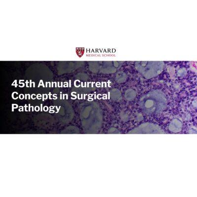 Harvard 45th Annual Current Concepts in Surgical Pathology 2024