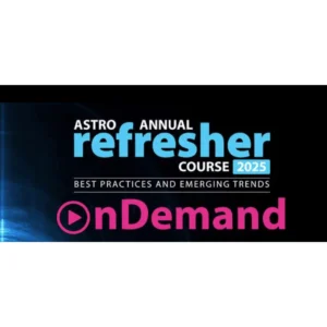 2025 ASTRO Annual Refresher Course onDemand