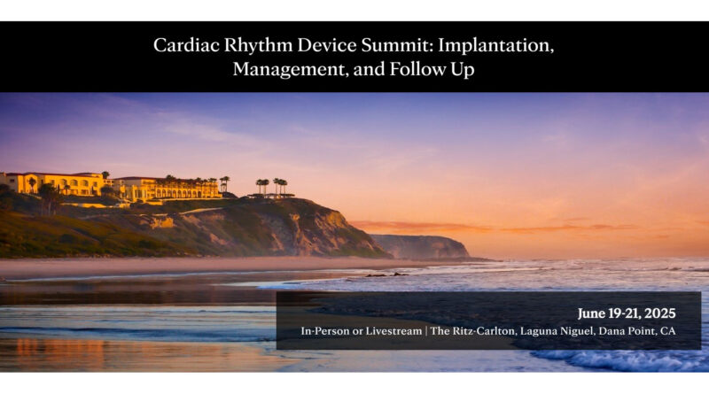 Cardiac Rhythm Device Summit: Implantation, Management, and Follow Up 2025
