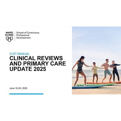 Mayo Clinic 31st Annual Clinical Reviews and Primary Care Update 2025