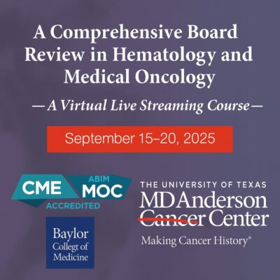 MD Anderson Cancer Center A Comprehensive Board Review in Hematology and Medical Oncology 2025