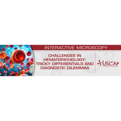 USCAP Challenges in Hematopathology Tricky Differentials and Diagnostic Dilemmas 2025